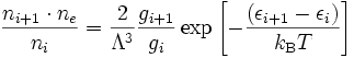 \frac{n_{i+1}\cdot{}n_e}{n_i} = \frac{2}{\Lambda^3}\frac{g_{i+1}}{g_i}\exp\left[-\frac{(\epsilon_{i+1}-\epsilon_i)}{k_{\rm B}T}\right]