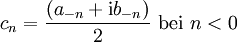 \displaystyle c_n = \frac{(a_{-n} + \mathrm{i} b_{-n})}{2} \mbox{ bei } n&amp;amp;lt;0