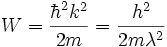 W={\hbar^2k^2 \over 2m}= {h^2 \over 2m\lambda^2}