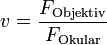 v=\frac{F_\text{Objektiv}} {F_\text{Okular}}
