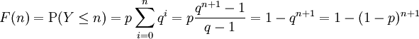 F(n)=\operatorname{P}(Y \le n) = p\sum_{i=0}^{n}q^{i}
                    =  p\frac{q^{n+1}-1}{q-1}
                    =  1 - q^{n+1}
                    =  1 - (1-p)^{n+1}