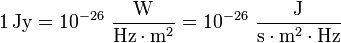 1\,\mathrm{Jy} = 10^{-26}\ \frac{\mathrm{W}}{\mathrm{Hz} \cdot \mathrm{m}^2} = 10^{-26}\ \frac{\mathrm{J}}{\mathrm{s} \cdot \mathrm{m}^2 \cdot \mathrm{Hz}} 