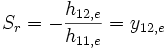 S_r = - \frac{h_{12,e}}{h_{11,e}} = y_{12,e}