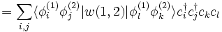 = \sum_{i,j} \langle \phi_i^{(1)} \phi_j^{(2)}|w(1,2)|\phi_l^{(1)}\phi_k^{(2)}\rangle c_i^\dagger c_j^\dagger c_k c_l 