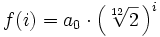  f(i) = a_0 \cdot \left(\sqrt[12]{2}\,\right) ^i 