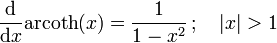  \frac{\mathrm{d}}{\mathrm{d}x} \operatorname{arcoth}(x)= \frac{1}{1-x^2} \, ; \quad |x| &amp;amp;gt; 1 