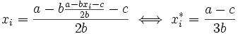 x_i=\frac{a-b\frac{a-bx_i-c}{2b}-c}{2b} \iff x_i^*=\frac{a-c}{3b}
