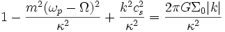 1-\frac{m^2(\omega_p - \Omega)^2}{\kappa^2}+\frac{k^2 c_s^2}{\kappa^2} = \frac{2\pi G \Sigma_0|k|}{\kappa^2}