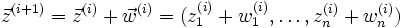 \vec z^{(i+1)}=\vec z^{(i)}+\vec w^{(i)}=(z_1^{(i)}+w_1^{(i)},\dots,z_n^{(i)}+w_n^{(i)})