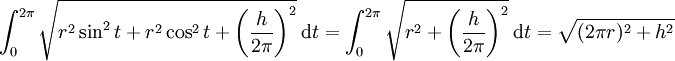 \int_0^{2\pi}\sqrt{r^2\sin^2t+r^2\cos^2t+\left(\frac h{2\pi}\right)^2}\ \mathrm dt=\int_0^{2\pi}\sqrt{r^2+\left(\frac h{2\pi}\right)^2}\ \mathrm dt=\sqrt{(2\pi r)^2+h^2}