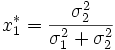 x_1^*=\frac{\sigma_2^2}{\sigma_1^2+\sigma_2^2}
