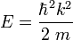 E=\frac{\hbar^2k^2}{2\ m}
