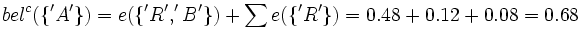 bel^c(\lbrace'A'\rbrace) = e(\lbrace'R', 'B'\rbrace) + \sum e(\lbrace'R'\rbrace) = 0.48 + 0.12 + 0.08 = 0.68