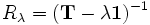 R_\lambda=(\mathbf{T}-\lambda \mathbf{1})^{-1}