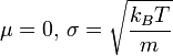 \mu = 0,\,\sigma = \sqrt{\frac{k_B T}{m}}