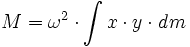  M = \omega^2 \cdot \int x \cdot y \cdot \mathit{d}m 