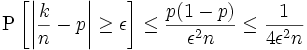 \operatorname{P}\left[\left|\frac{k}{n}-p \right|\geq \epsilon \right] \leq \frac{p(1-p)}{\epsilon^2n} \leq \frac{1}{4\epsilon^2n} 