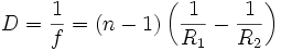 D = \frac{1}{f} = \left( n - 1 \right) \left( \frac{1}{R_1} - \frac{1}{R_2} \right) 