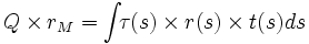 \ Q \times r_M = {\int_{}{}}{\tau}{ (s)\times r(s)\times t(s)ds}