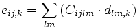 e_{ij,k} = \sum_{lm} \left( C_{ijlm} \cdot d_{lm,k} \right) 