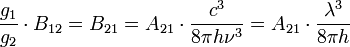 \frac{g_1}{g_2} \cdot B_{12} = B_{21} = A_{21} \cdot \frac{c^3}{8 \pi h \nu^3} = A_{21} \cdot \frac{\lambda^3}{8 \pi h}