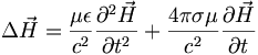  \Delta \vec H = \frac{ \mu \epsilon}{c^2} \frac{ \partial ^2 \vec H}{\partial t^2} + \frac{4 \pi \sigma \mu}{c^2} \frac{\partial \vec H}{\partial t} 