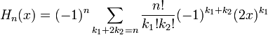  H_n(x)=(-1)^n \sum_{k_1+2k_2=n} \frac{n!}{k_1!k_2!} (-1)^{k_1+k_2} (2x)^{k_1} 