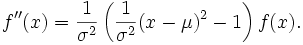 f''(x) = \frac 1{\sigma^2}\left(\frac 1{\sigma^2}(x-\mu)^2-1\right) f(x).
