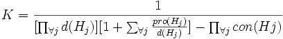 K = \frac{1}{\lbrack \prod_{\forall j} d(H_j) \rbrack \lbrack 1 + \sum_{\forall j} \frac{pro(H_j)}{d(H_j)} \rbrack - \prod_{\forall j} con(Hj)}