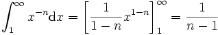 \int_{1}^{\infty}x^{-n}\mathrm{d}x = \left[\frac{1}{1 - n} x^{1-n}\right]_{1}^{\infty} = \frac{1}{n - 1}