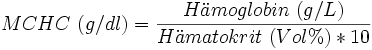 MCHC\ (g/dl) = \frac{H\ddot{a}moglobin\ (g/L)}{H\ddot{a}matokrit\ (Vol%) * 10}