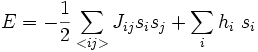 E = -\frac{1}{2}\sum_{&amp;amp;lt;ij&amp;amp;gt;}{J_{ij}{s_i}{s_j}}+\sum_i{h_i\ s_i}