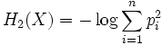 H_2 (X) = - \log \sum_{i=1}^n p_i^2