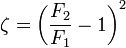 \zeta = \left(\frac{F_2}{F_1} - 1\right)^2