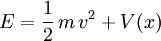 E = \frac{1}{2}\, m\, v^2 + V(x)