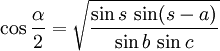 \cos{\frac{\alpha}{2}} = \sqrt{\frac{\sin s \, \sin(s-a)}{\sin b \, \sin c}}