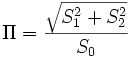 \Pi=\frac{\sqrt{S_1^2+S_2^2}}{S_0}