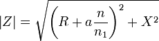\left| Z \right|=\sqrt{\left(R+a\frac{n}{n_\mathrm{1}}\right)^2+X^2}