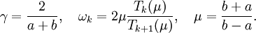  \gamma=\frac{2}{a+b},\quad \omega_k=2\mu\frac{T_k(\mu)}{T_{k+1}(\mu)},\quad \mu=\frac{b+a}{b-a}.