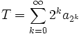 T = \sum_{k=0}^\infty 2^ka_{2^k}