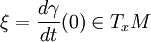  \xi= \frac{d\gamma}{dt}(0)\in T_xM