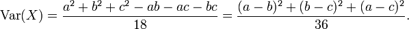 \operatorname{Var}(X) = \frac{a^2+b^2+c^2-ab-ac-bc}{18} = \frac{(a-b)^2+(b-c)^2+(a-c)^2}{36}.