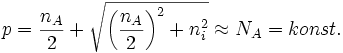 
p=\frac{n_A}{2}+\sqrt{\left(\frac{n_A}{2}\right)^2 + n_i^2} \approx N_A=konst. \,
