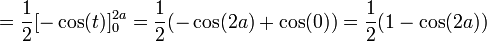 = \frac{1}{2} [ -\cos(t) ]_0^{2a} = \frac{1}{2} (-\cos(2a)+\cos(0)) = \frac{1}{2}(1 - \cos(2a))