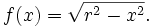  f(x)=\sqrt{r^2-x^2}. 