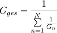 
G_{ges} = \frac{1}{\sum\limits_{n=1}^N {\frac{1}{G_n}}}
