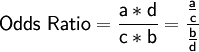 \mathsf{Odds\ Ratio=\frac {a*d}{c*b}=\frac{\frac {a}{c}}{\frac {b}{d}}}