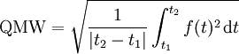
\mathrm{QMW}
=
\sqrt{ \frac{1}{|t_2-t_1|} \int_{t_1}^{t_2} {f(t)^2 \, \mathrm{d}t} }
