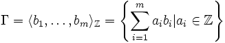 \Gamma = \langle b_1,\dots,b_m \rangle_\mathbb{Z} = \left\{\sum\limits_{i=1}^ma_ib_i | a_i\in\mathbb{Z}\right\}