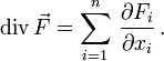 \operatorname{div}\, \vec{F} = \sum\limits_{i=1}^n\,\frac{\partial F_i}{\partial x_i}\,.
